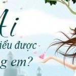 Ai hiểu được lòng em?
