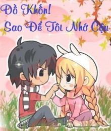 Đồ khốn! Sao để tôi nhớ cậu?