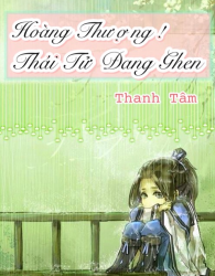 Hoàng Thượng ! Thái Tử Đang Ghen