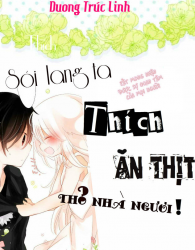 Sói Lang Ta Thích Ăn Thịt Thỏ Nhà Ngươi !