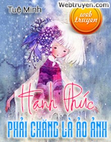 Hạnh Phúc Phải Chăng Là Ảo Ảnh