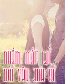 Nhắm Mắt Lại, Nói Yêu Anh Đi