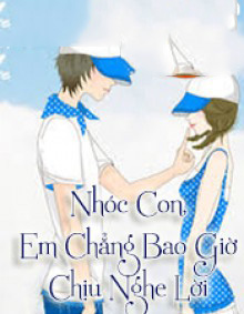 Nhóc Con, Em Chẳng Bao Giờ Chịu Nghe Lời
