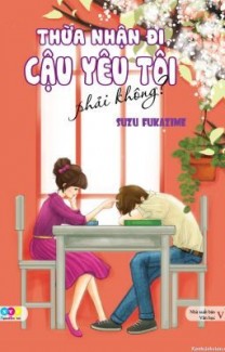 Thừa Nhận Đi, Cậu Yêu Tôi, Phải Ko?